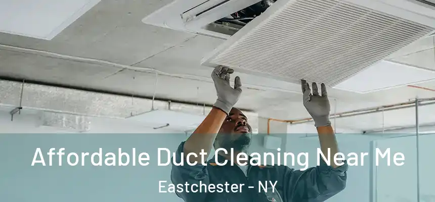  Affordable Duct Cleaning Near Me Eastchester - NY