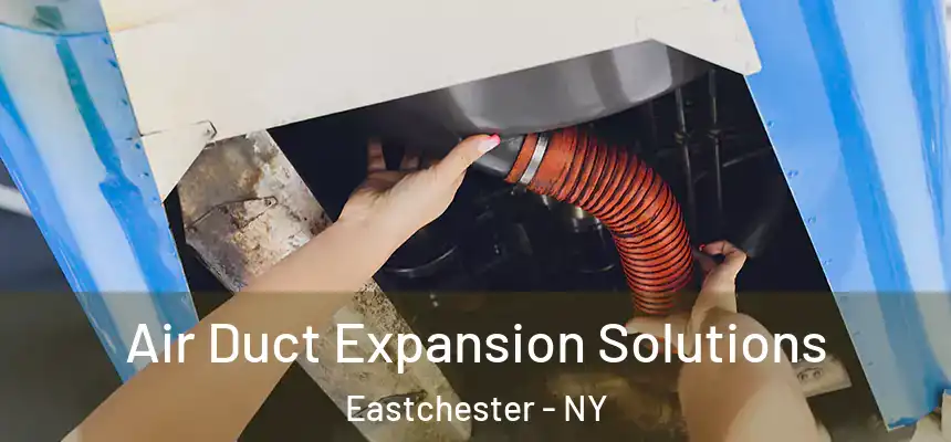 Air Duct Expansion Solutions Eastchester - NY