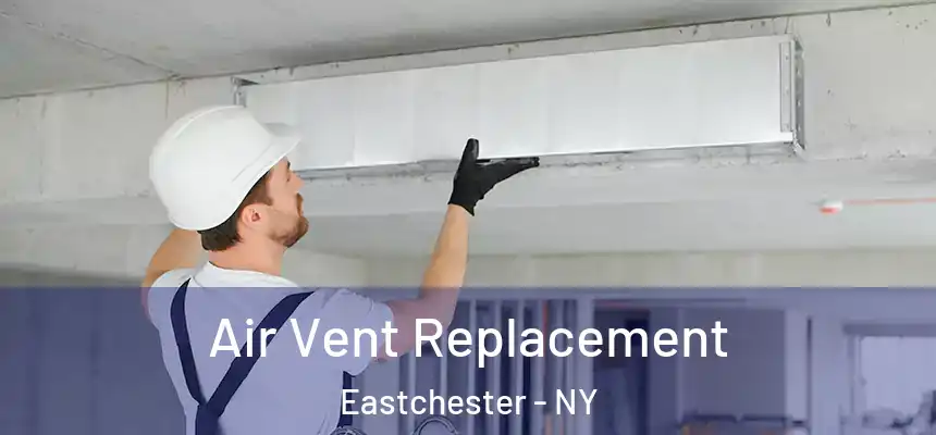  Air Vent Replacement Eastchester - NY