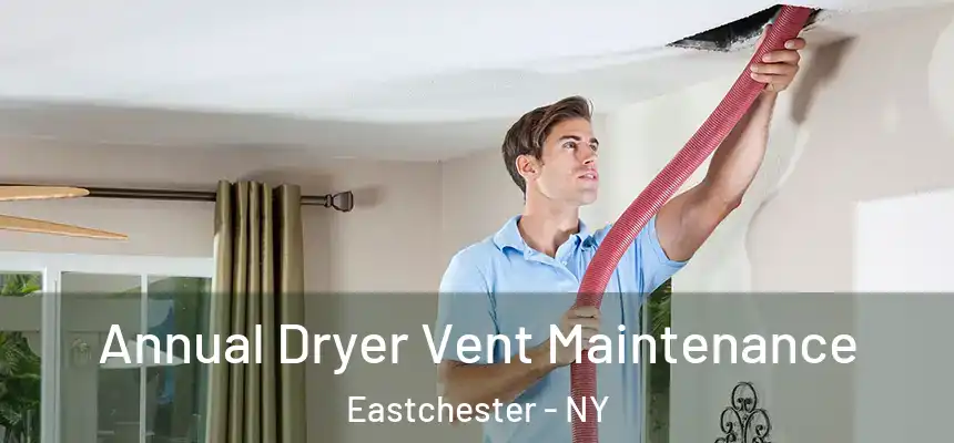  Annual Dryer Vent Maintenance Eastchester - NY