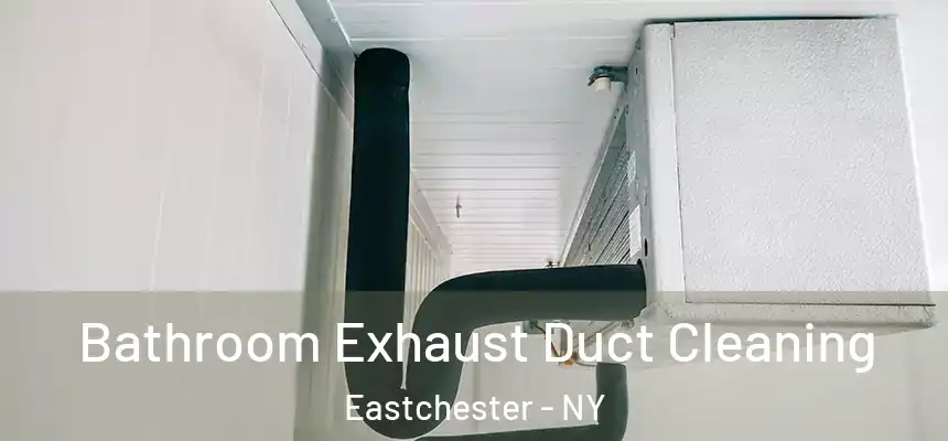 Bathroom Exhaust Duct Cleaning Eastchester - NY