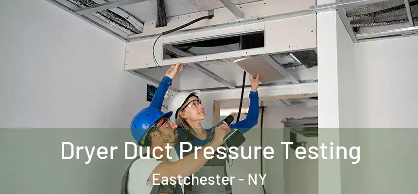  Dryer Duct Pressure Testing Eastchester - NY
