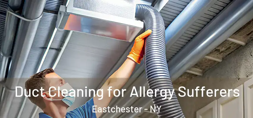  Duct Cleaning for Allergy Sufferers Eastchester - NY