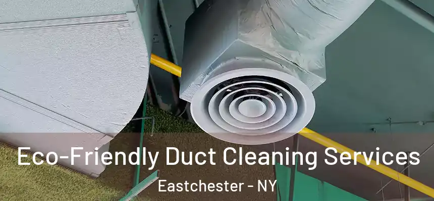  Eco-Friendly Duct Cleaning Services Eastchester - NY