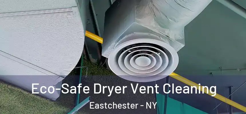  Eco-Safe Dryer Vent Cleaning Eastchester - NY