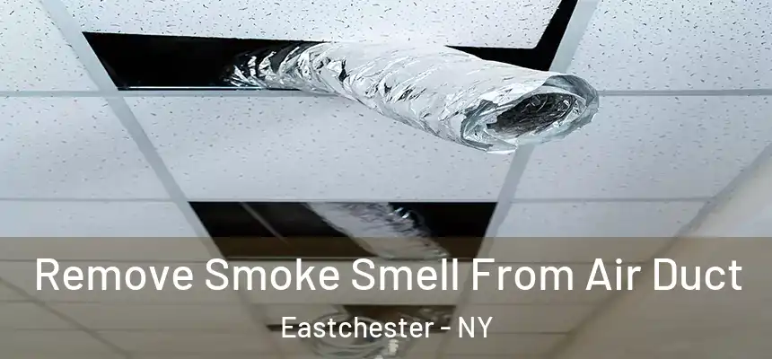  Remove Smoke Smell From Air Duct Eastchester - NY