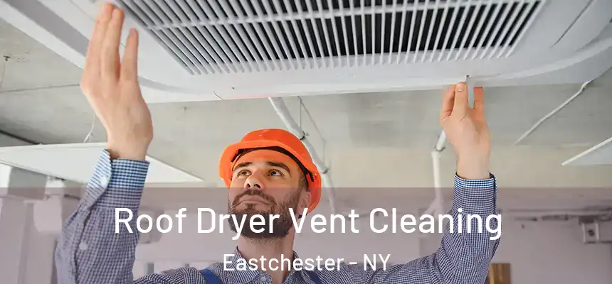  Roof Dryer Vent Cleaning Eastchester - NY