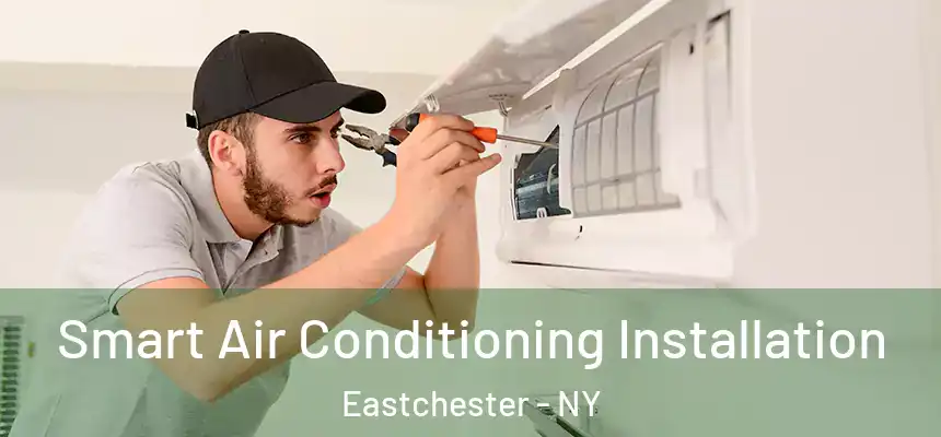 Smart Air Conditioning Installation Eastchester - NY