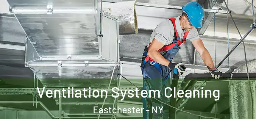  Ventilation System Cleaning Eastchester - NY