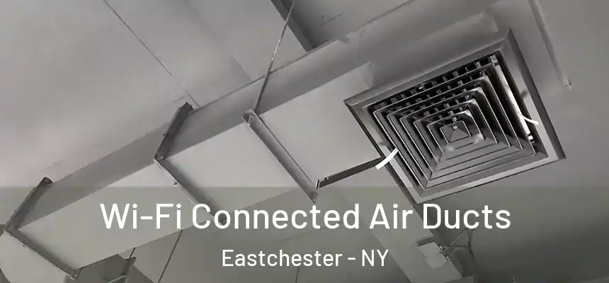  Wi-Fi Connected Air Ducts Eastchester - NY